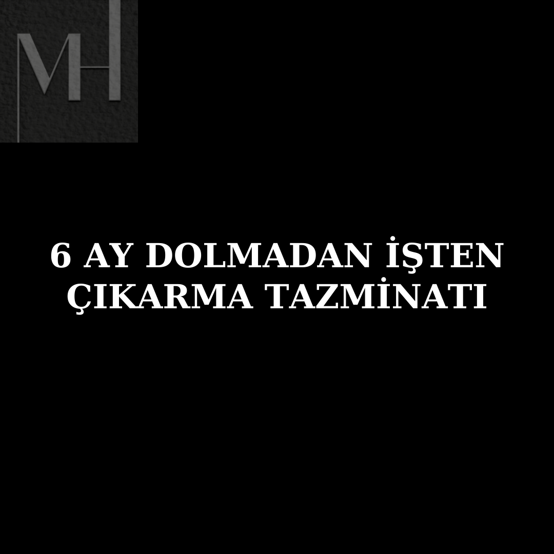 upload/6_ay_dolmadan_isten_cikarma_tazminati.png
