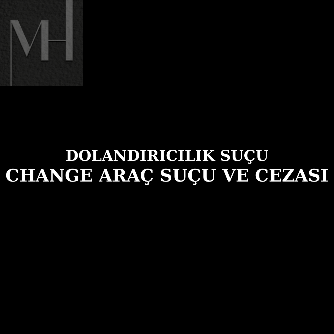 upload/dolandiricilik_sucu_change_arac_change_arac_davasi_change_arac_cezasi_change_arac_magduru_resmi_belgede_sahtecilik_sasi_numarasi_degistirme_ikinci_el_arac_dolandiriciligi_dolandiricilik_ce.png