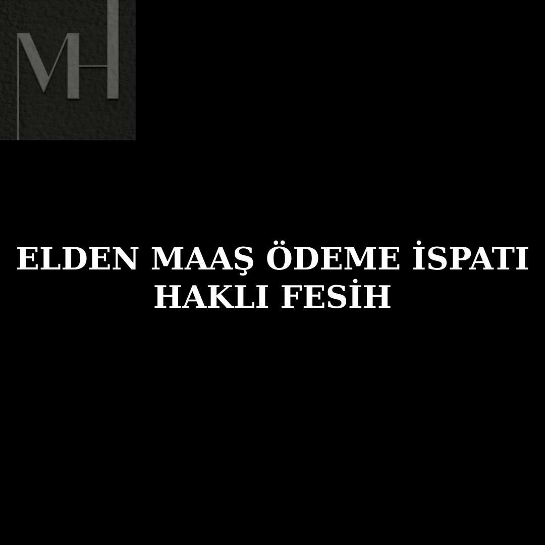 upload/elden_maas_ispati_hakli_fesih_isci_avukati_haksiz_isten_cikarilma_is_hukuku_elden_alinan_maas_ispat_elden_maas_odeme_ispati_elden_maas_odeme_yargitay_karari_fazla_mesai_ucreti_elden_odenme.png