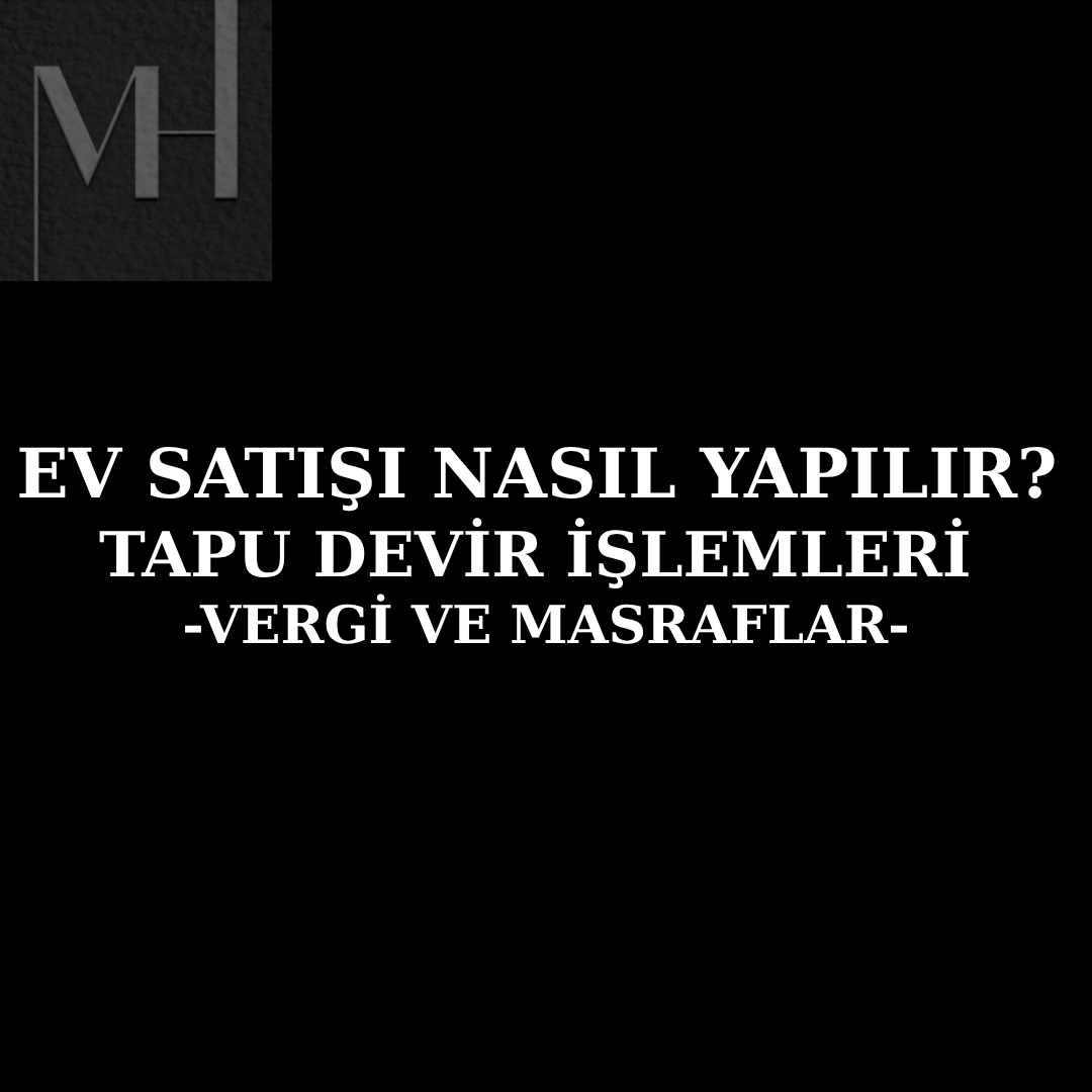 upload/ev_satisi_nasil_yapilir__tapu_devir_islemleri__-vergi_ve_masraflar-.png