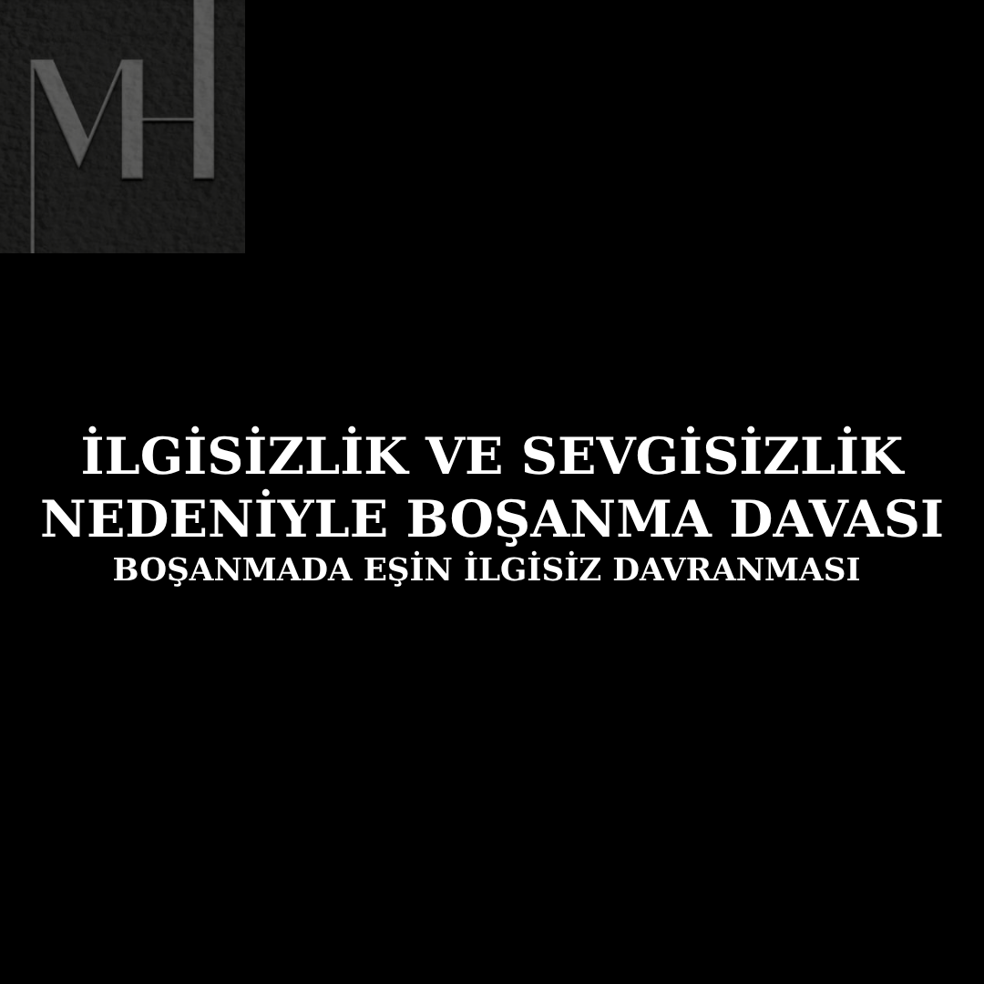 upload/ilgisizlik_ve_sevgisizlik_nedeniyle_bosanma_davasi_bosanmada_esin_ilgisiz_davranmasi__-_kocasini_begenyen_kadinin_bosanma_hakki.png