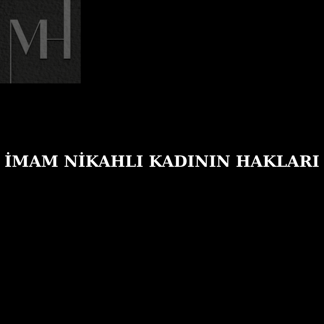 upload/imam_nikahli_kadin_haklari_imam_nikah_tazminat_imam_nikahli_nafaka_imam_nikahli_miras_babalik_davasi_imam_nikah_imam_nikahli_ziynet_esyasi_imam_nikahli_mehir_imam_nikahli_cocuk_haklari_ima.png