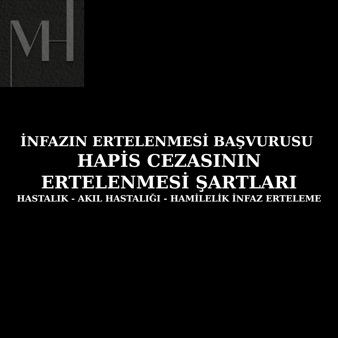 upload/infazin_ertelenmesi_basvurusu__hapis_cezasinin_ertelenmesi_sartlari_hastalik_-_akil_hastaligi_-_hamilelik_infaz_erteleme.png