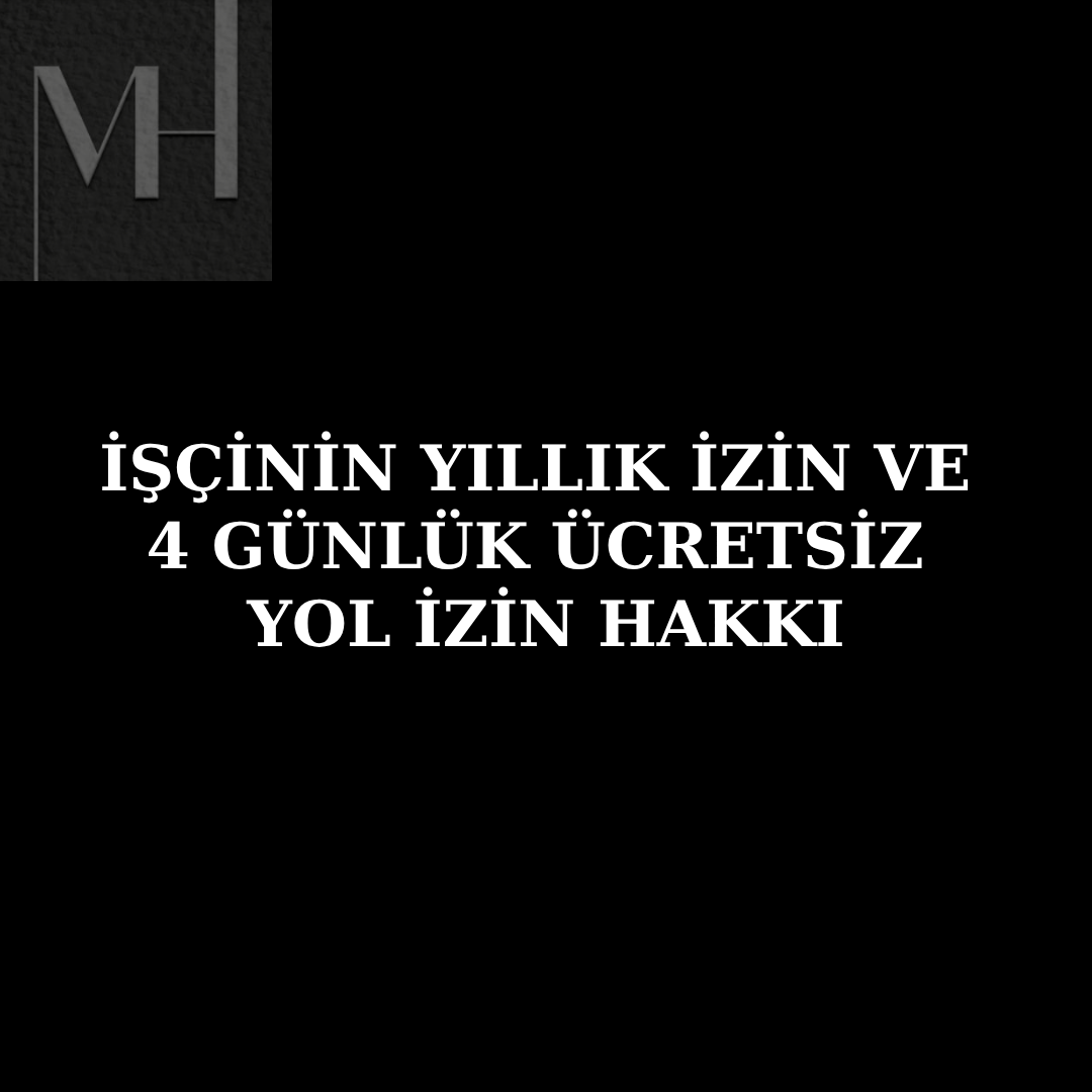 upload/iscinin_yillik_izin_ve_4_gunluk_ucretsiz_yol_izin_hakki.png