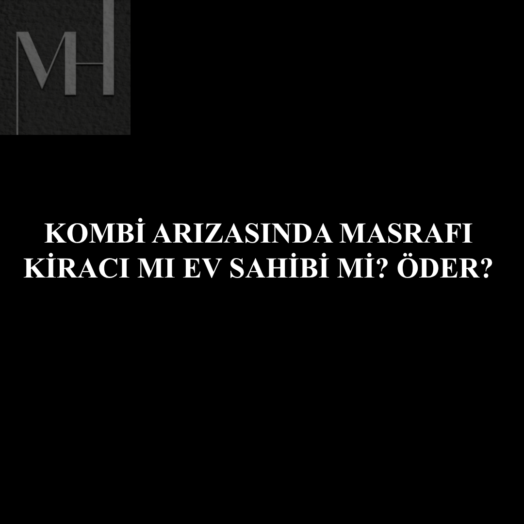 upload/kombi_kim_oder_kiraci_kombi_masrafi_ev_sahibi_sorumlulugu_kombi_kira_bedelinden_dusme_ariza_gideri_kombi_bakim_kim_oder_kira_sozlesmesi_kombi_masrafi_tbk_306_kombi_kullanici_hatasi_kombi_ta.png